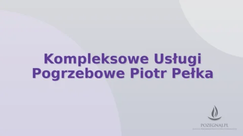 Kompleksowe Usługi Pogrzebowe Piotr Pełka