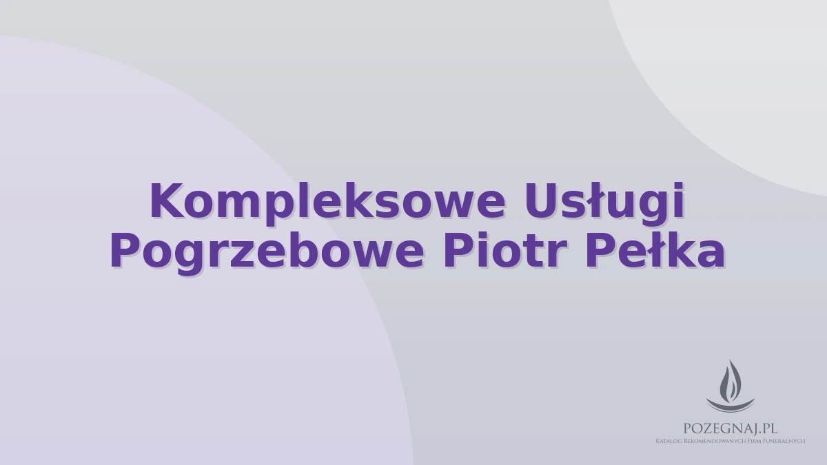 Kompleksowe Usługi Pogrzebowe Piotr Pełka