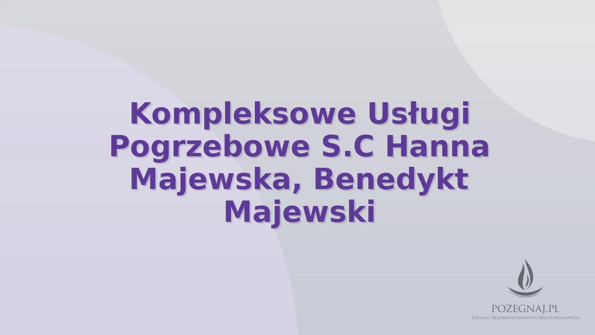 Kompleksowe Usługi Pogrzebowe S.C Hanna Majewska, Benedykt Majewski