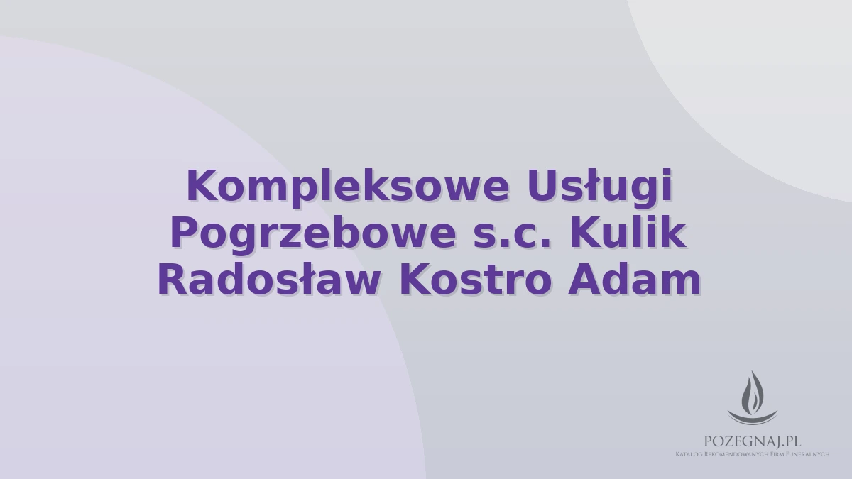 Kompleksowe Usługi Pogrzebowe s.c. Kulik Radosław Kostro Adam