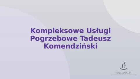 Kompleksowe Usługi Pogrzebowe Tadeusz Komendziński
