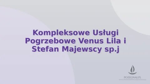 Kompleksowe Usługi Pogrzebowe Venus Lila i Stefan Majewscy sp.j