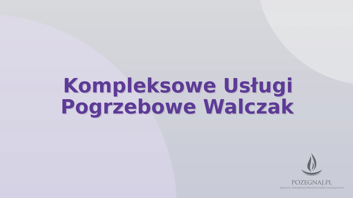 Kompleksowe Usługi Pogrzebowe Walczak