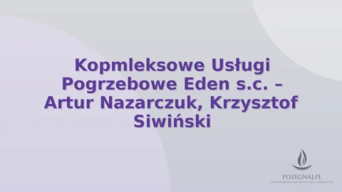 Kopmleksowe Usługi Pogrzebowe Eden s.c. – Artur Nazarczuk, Krzysztof Siwiński