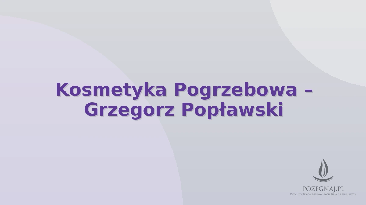 Kosmetyka Pogrzebowa – Grzegorz Popławski