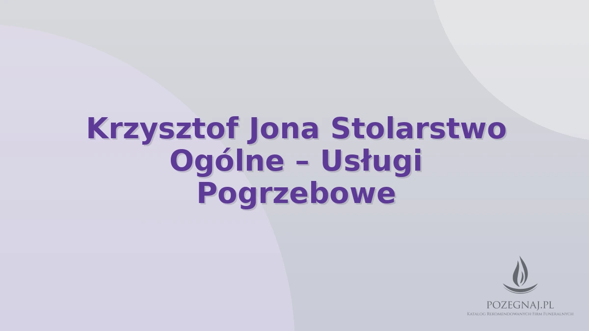 Krzysztof Jona Stolarstwo Ogólne – Usługi Pogrzebowe