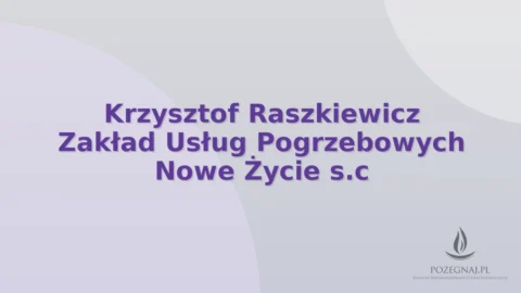 Krzysztof Raszkiewicz Zakład Usług Pogrzebowych Nowe Życie s.c
