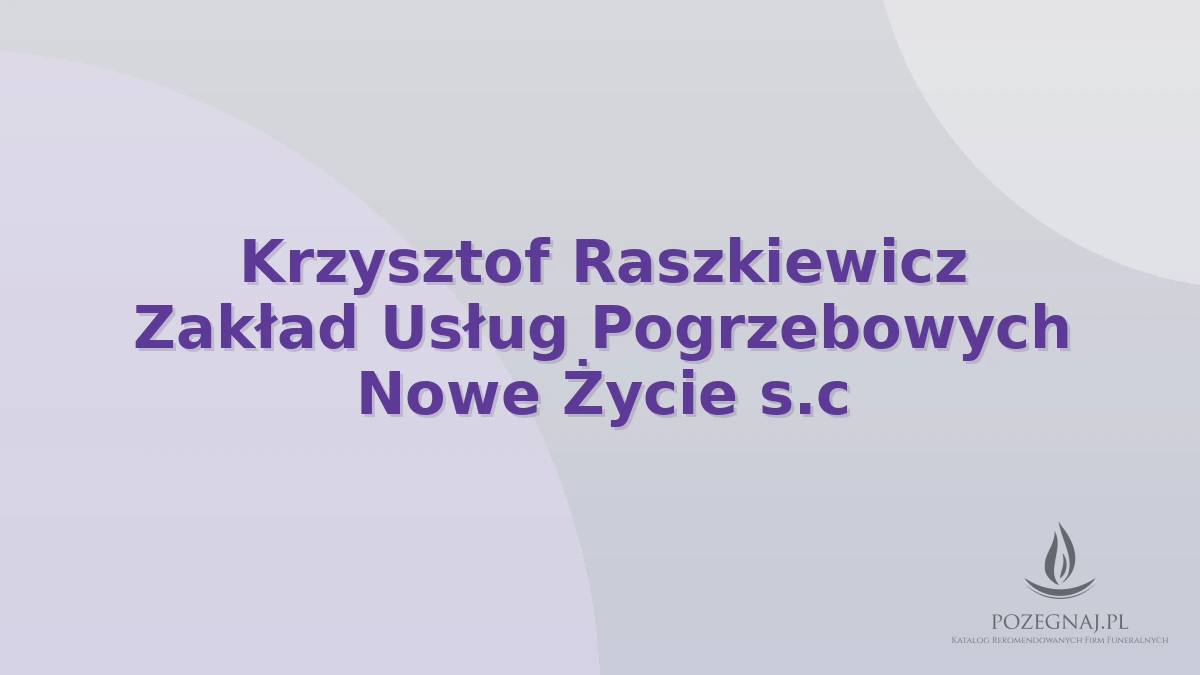Krzysztof Raszkiewicz Zakład Usług Pogrzebowych Nowe Życie s.c