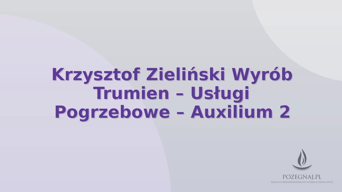 Krzysztof Zieliński Wyrób Trumien – Usługi Pogrzebowe – Auxilium 2