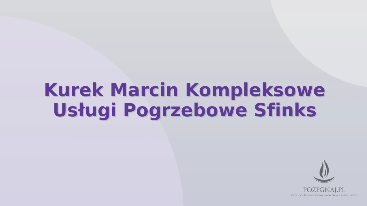 Kurek Marcin Kompleksowe Usługi Pogrzebowe Sfinks