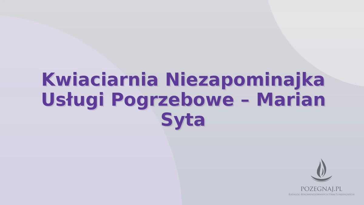 Kwiaciarnia Niezapominajka Usługi Pogrzebowe – Marian Syta