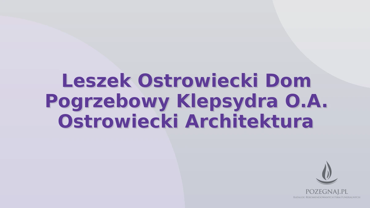 Leszek Ostrowiecki Dom Pogrzebowy Klepsydra O.A. Ostrowiecki Architektura