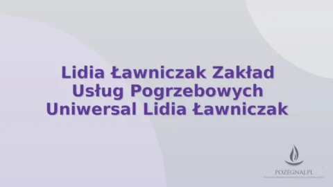 Lidia Ławniczak Zakład Usług Pogrzebowych Uniwersal Lidia Ławniczak