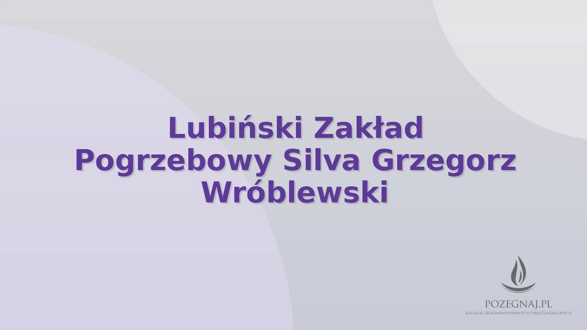 Lubiński Zakład Pogrzebowy Silva Grzegorz Wróblewski