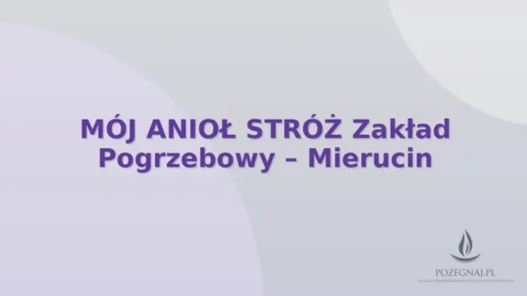 MÓJ ANIOŁ STRÓŻ Zakład Pogrzebowy – Mierucin