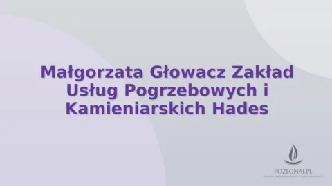 Małgorzata Głowacz Zakład Usług Pogrzebowych i Kamieniarskich Hades