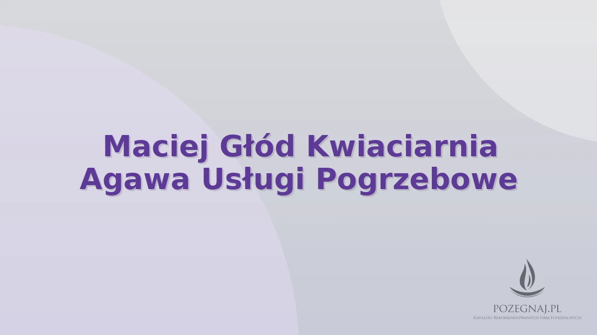 Maciej Głód Kwiaciarnia Agawa Usługi Pogrzebowe