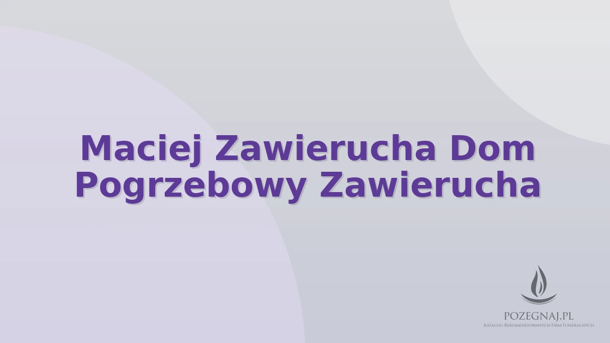 Maciej Zawierucha Dom Pogrzebowy Zawierucha