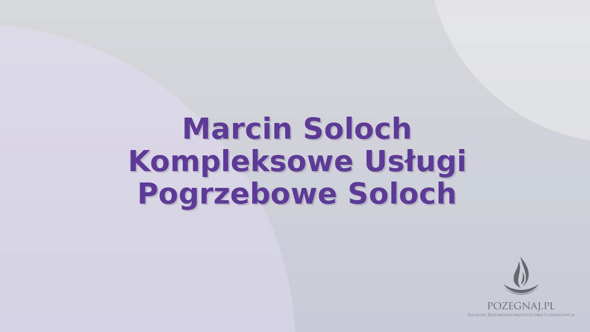Marcin Soloch Kompleksowe Usługi Pogrzebowe Soloch