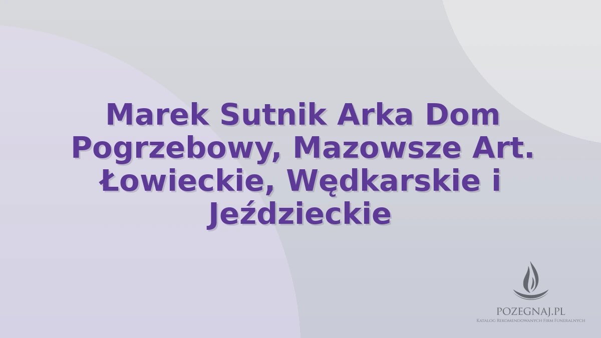 Marek Sutnik Arka Dom Pogrzebowy, Mazowsze Art. Łowieckie, Wędkarskie i Jeździeckie