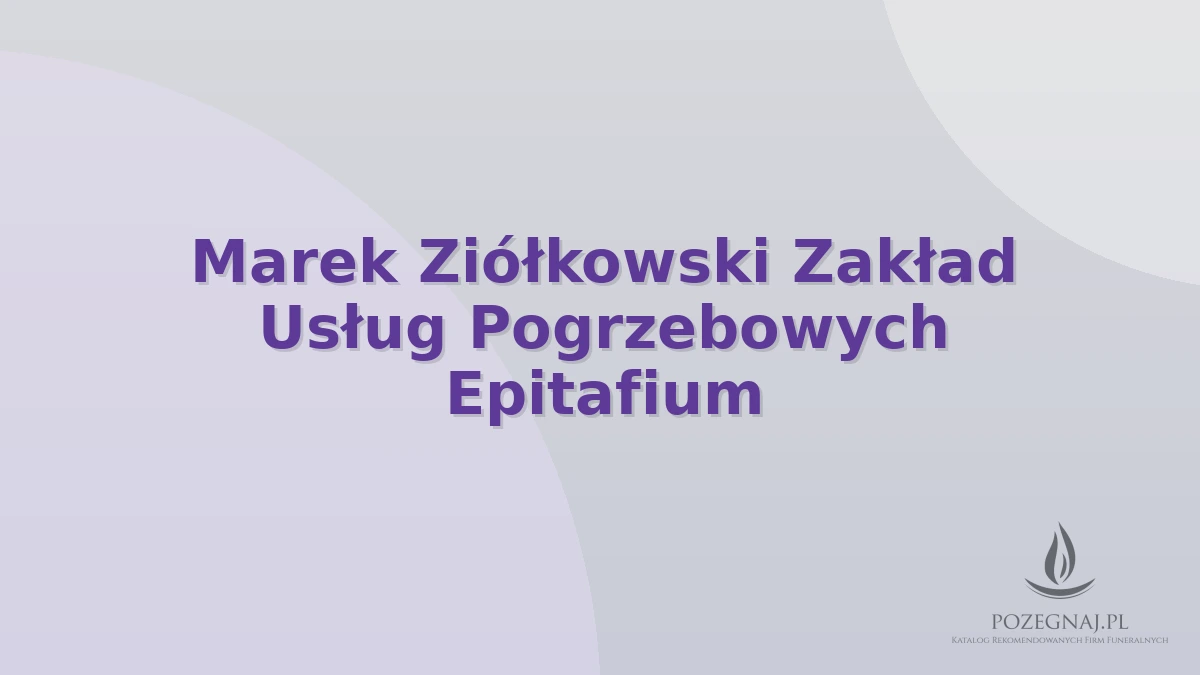 Marek Ziółkowski Zakład Usług Pogrzebowych Epitafium