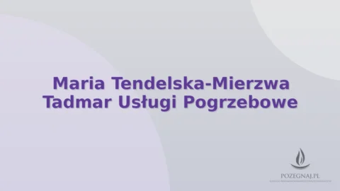 Maria Tendelska-Mierzwa Tadmar Usługi Pogrzebowe
