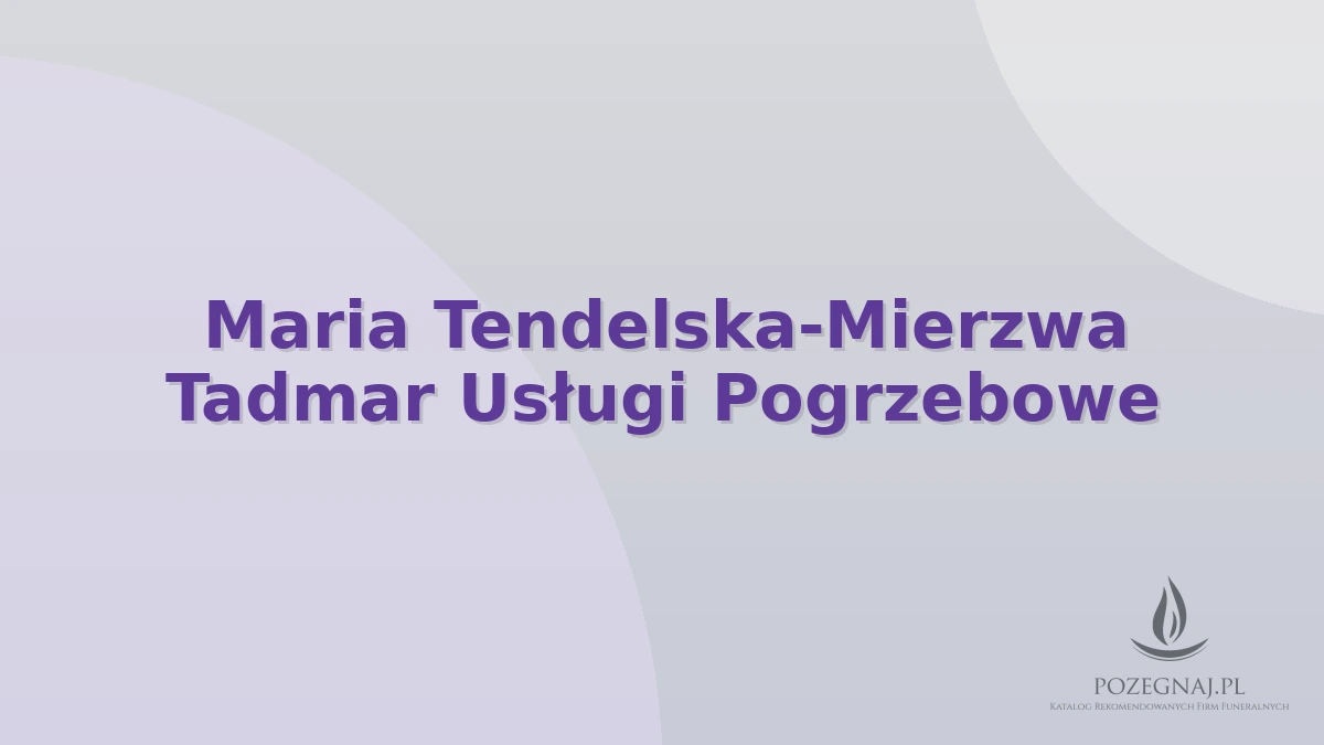 Maria Tendelska-Mierzwa Tadmar Usługi Pogrzebowe