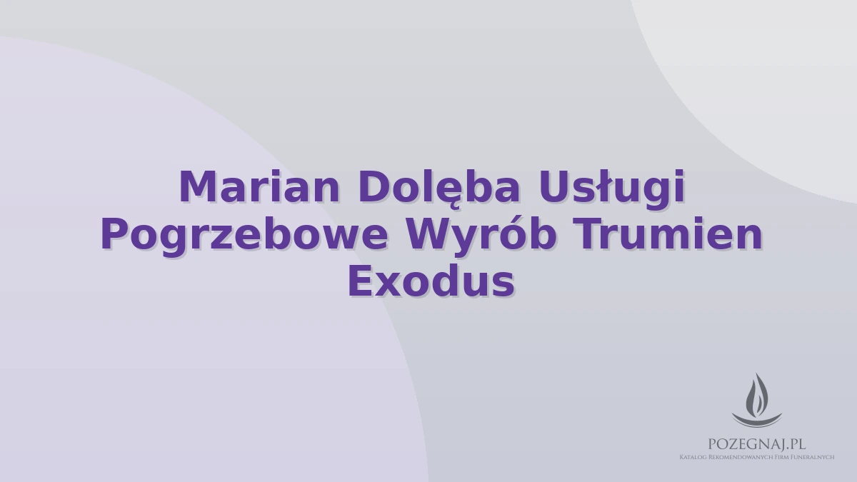 Marian Dolęba Usługi Pogrzebowe Wyrób Trumien Exodus