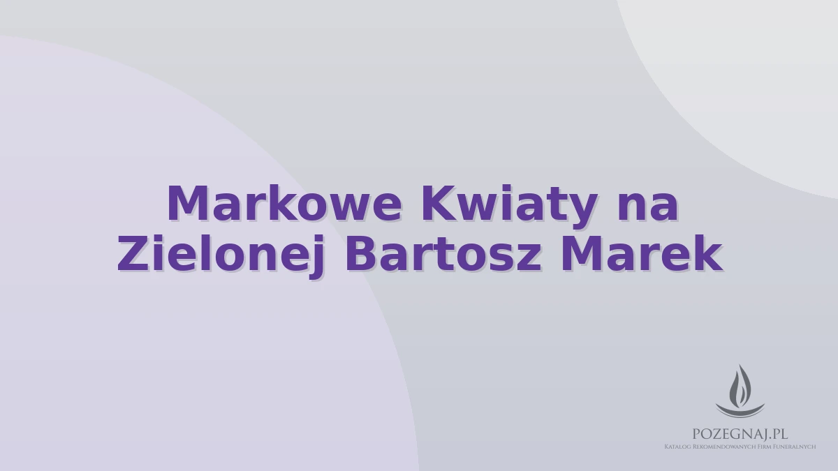 Markowe Kwiaty na Zielonej Bartosz Marek