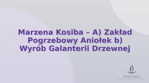 Marzena Kosiba – A) Zakład Pogrzebowy Aniołek b) Wyrób Galanterii Drzewnej