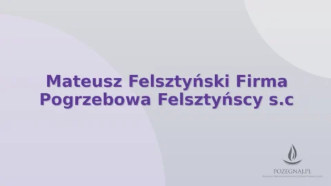 Mateusz Felsztyński Firma Pogrzebowa Felsztyńscy s.c