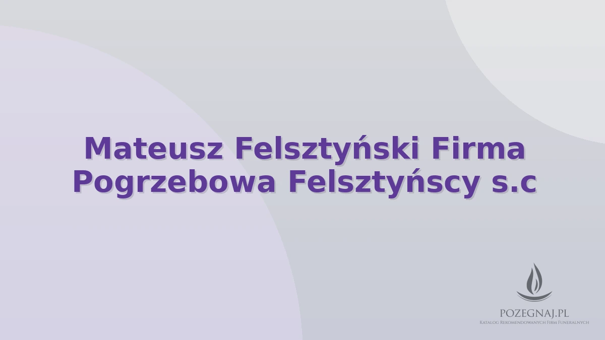 Mateusz Felsztyński Firma Pogrzebowa Felsztyńscy s.c