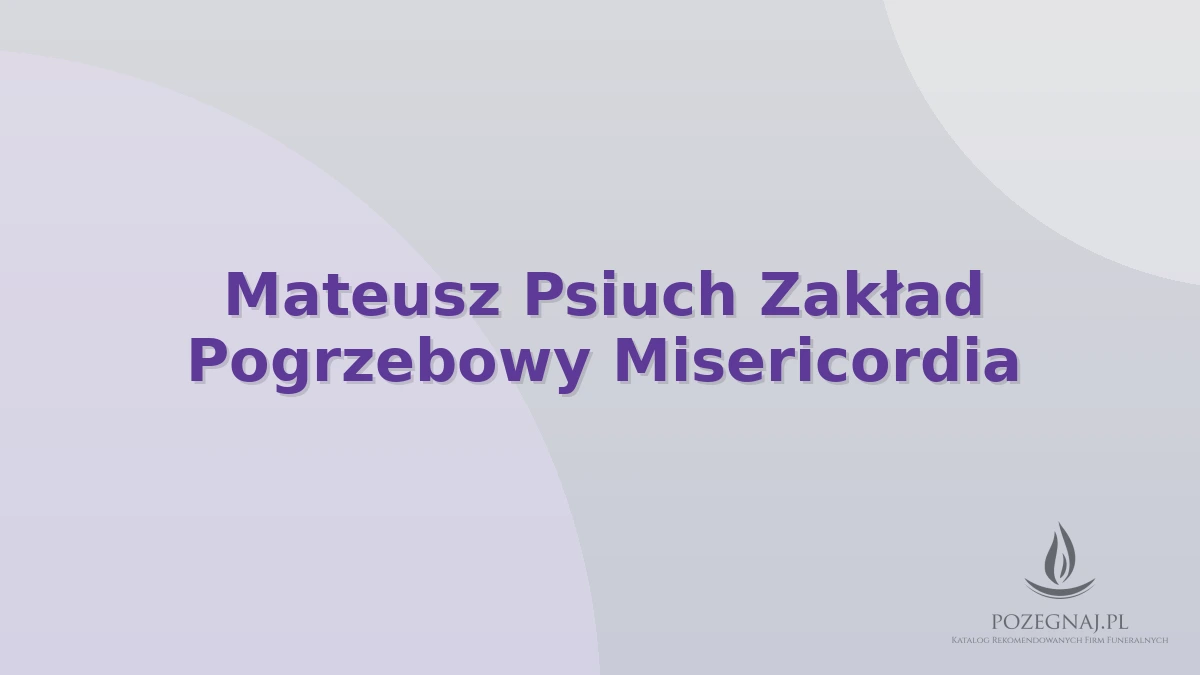 Mateusz Psiuch Zakład Pogrzebowy Misericordia