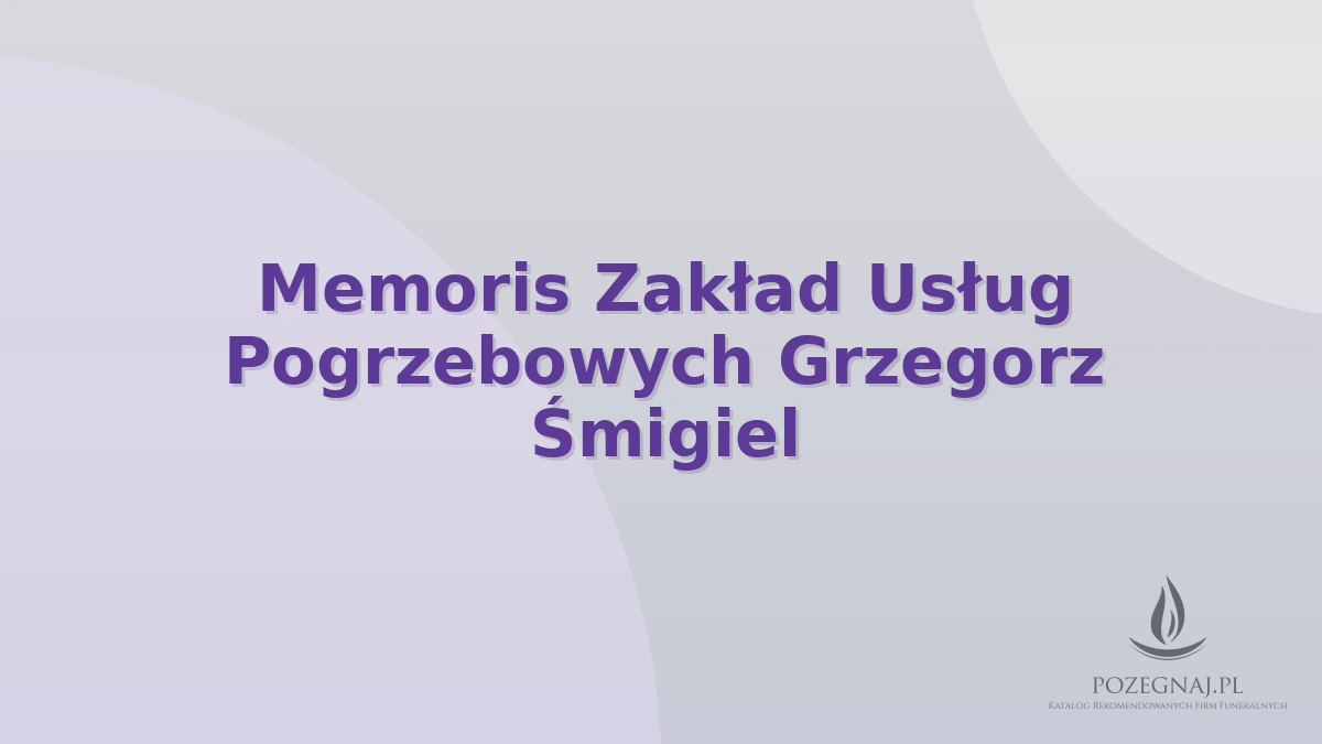 Memoris Zakład Usług Pogrzebowych Grzegorz Śmigiel