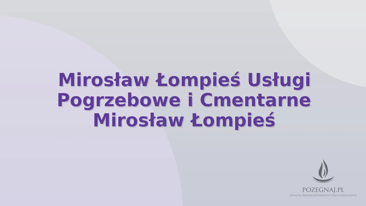 Mirosław Łompieś Usługi Pogrzebowe i Cmentarne Mirosław Łompieś