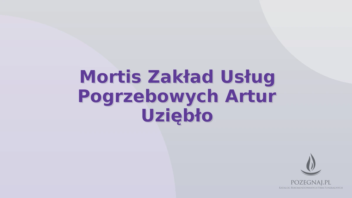 Mortis Zakład Usług Pogrzebowych Artur Uziębło
