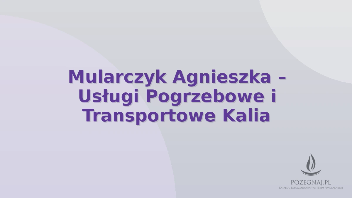 Mularczyk Agnieszka – Usługi Pogrzebowe i Transportowe Kalia