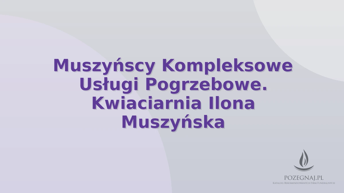 Muszyńscy Kompleksowe Usługi Pogrzebowe. Kwiaciarnia Ilona Muszyńska