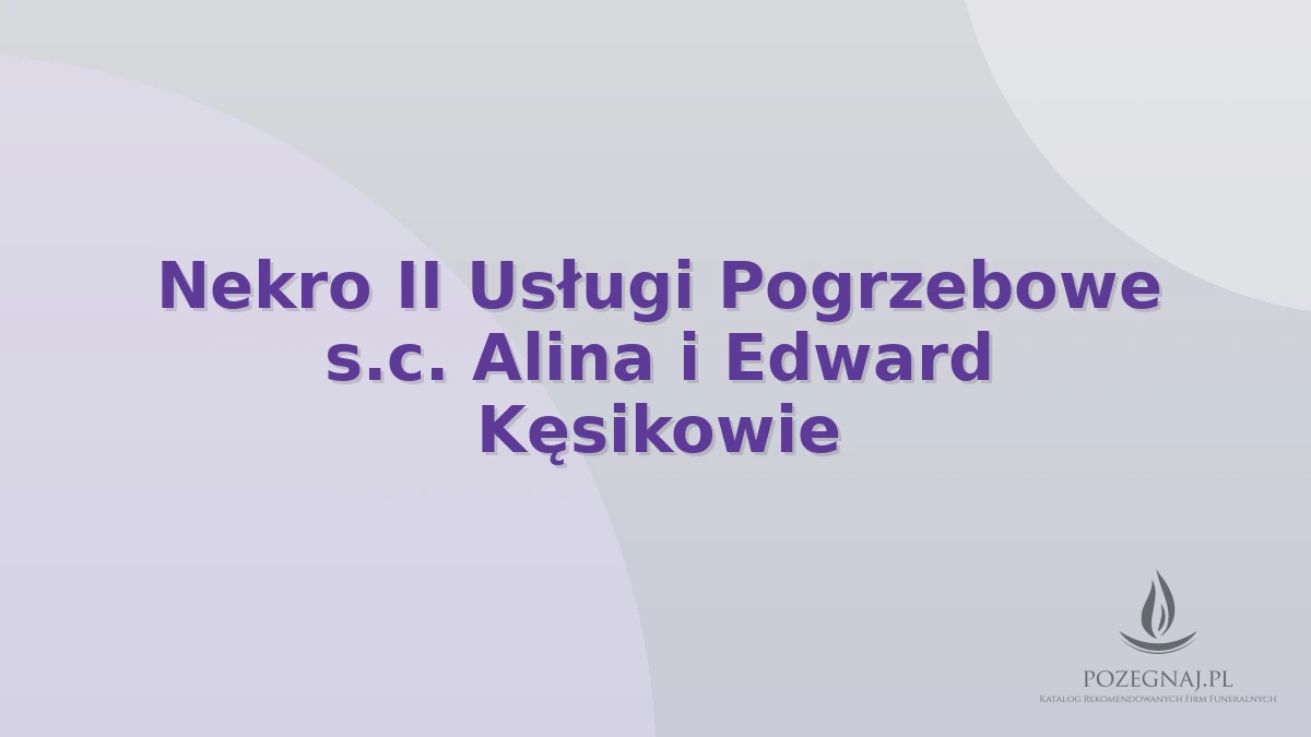 Nekro II Usługi Pogrzebowe s.c. Alina i Edward Kęsikowie