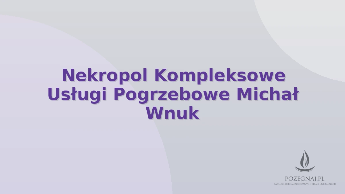 Nekropol Kompleksowe Usługi Pogrzebowe Michał Wnuk