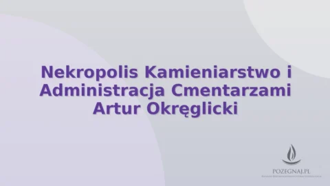 Nekropolis Kamieniarstwo i Administracja Cmentarzami Artur Okręglicki