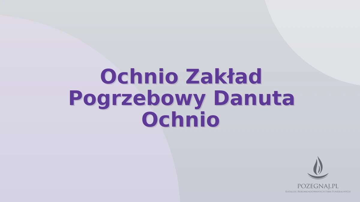 Ochnio Zakład Pogrzebowy Danuta Ochnio