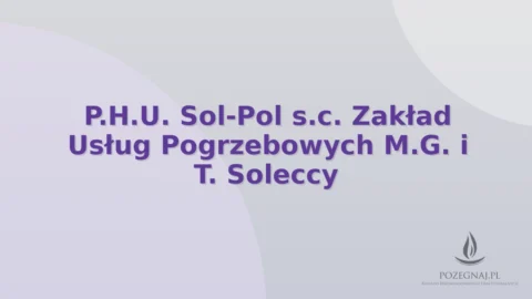 P.H.U. Sol-Pol s.c. Zakład Usług Pogrzebowych M.G. i T. Soleccy
