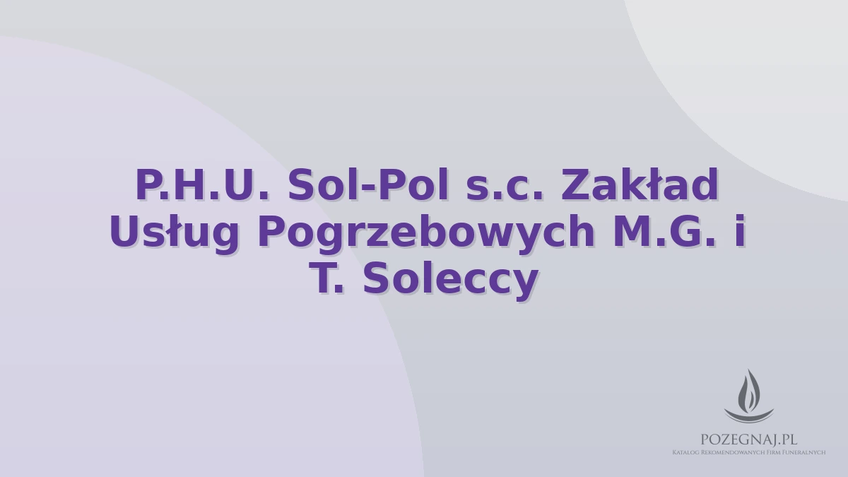 P.H.U. Sol-Pol s.c. Zakład Usług Pogrzebowych M.G. i T. Soleccy