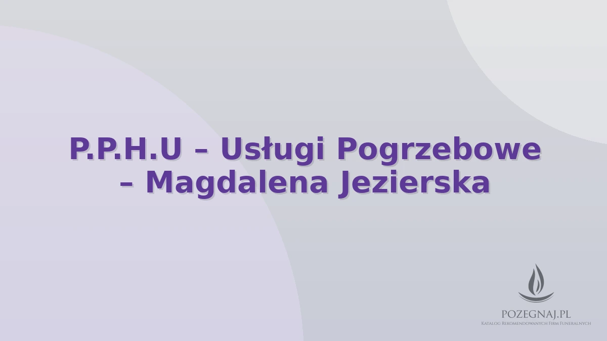 P.P.H.U – Usługi Pogrzebowe – Magdalena Jezierska