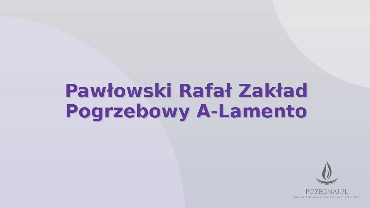 Pawłowski Rafał Zakład Pogrzebowy A-Lamento