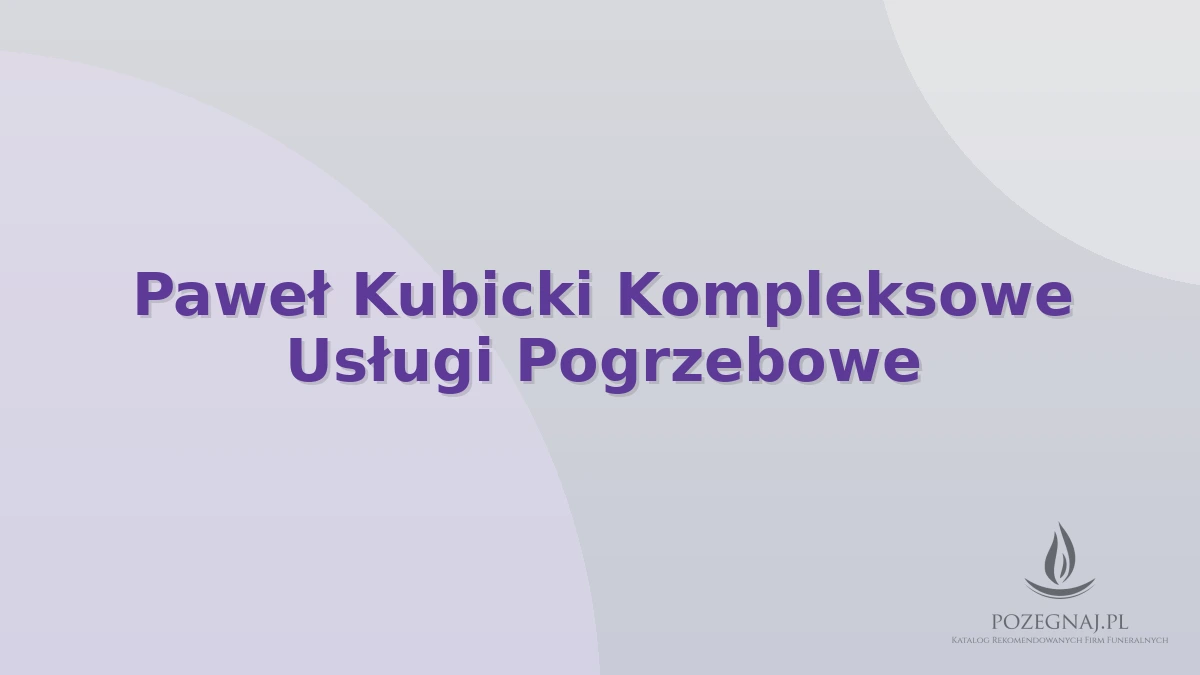Paweł Kubicki Kompleksowe Usługi Pogrzebowe