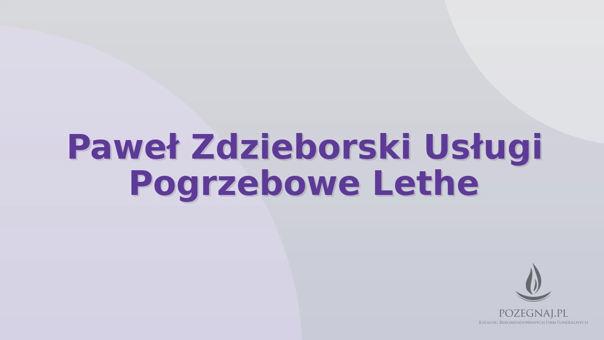 Paweł Zdzieborski Usługi Pogrzebowe Lethe