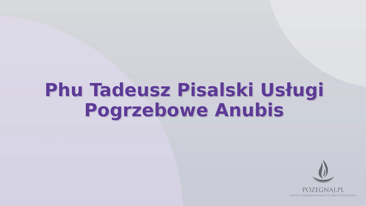 Phu Tadeusz Pisalski Usługi Pogrzebowe Anubis