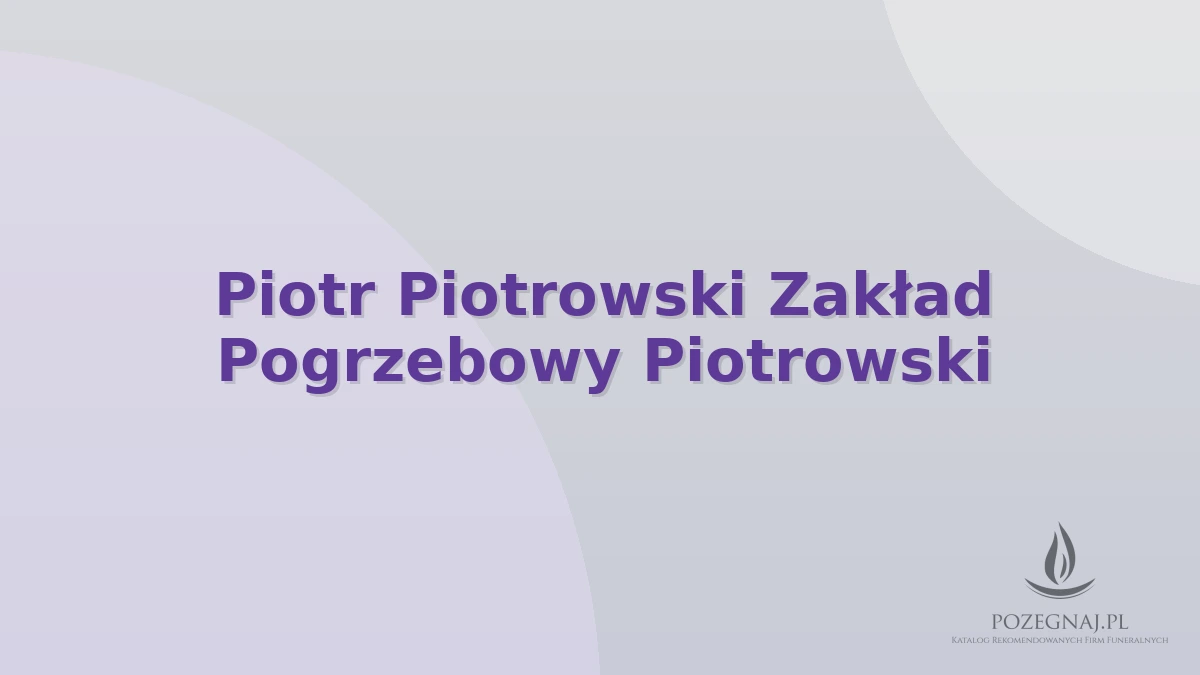 Piotr Piotrowski Zakład Pogrzebowy Piotrowski